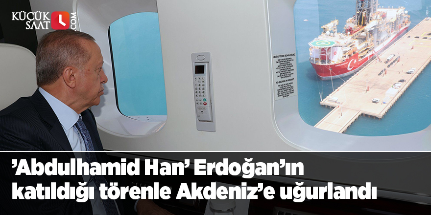 ’Abdulhamid Han’ Cumhurbaşkanı Erdoğan’ın katıldığı törenle Akdeniz’e uğurlandı