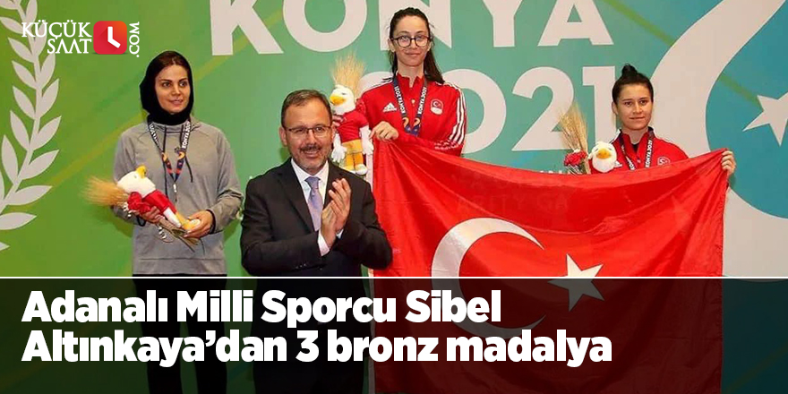 Adanalı Milli Sporcu Sibel  Altınkaya’dan 3 bronz madalya