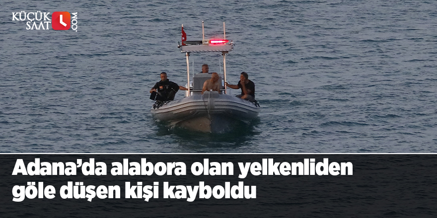 Adana’da alabora olan yelkenliden göle düşen kişi kayboldu