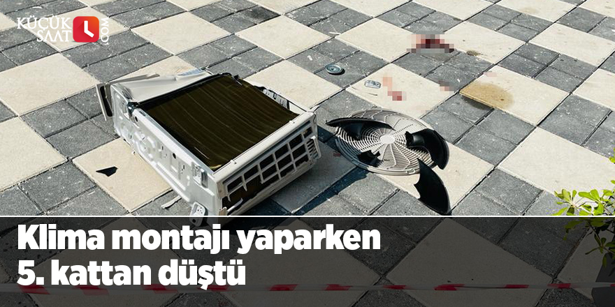 Klima montajı yaparken 5. kattan düştü