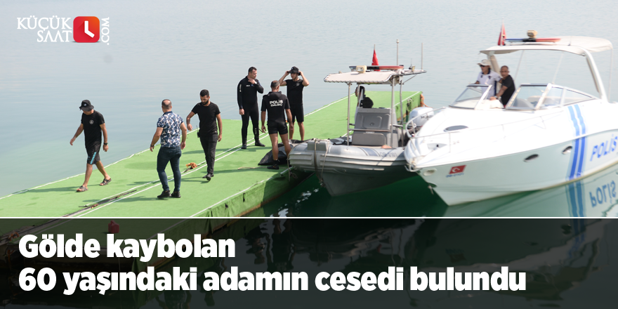 Gölde kaybolan 60 yaşındaki adamın cesedi bulundu