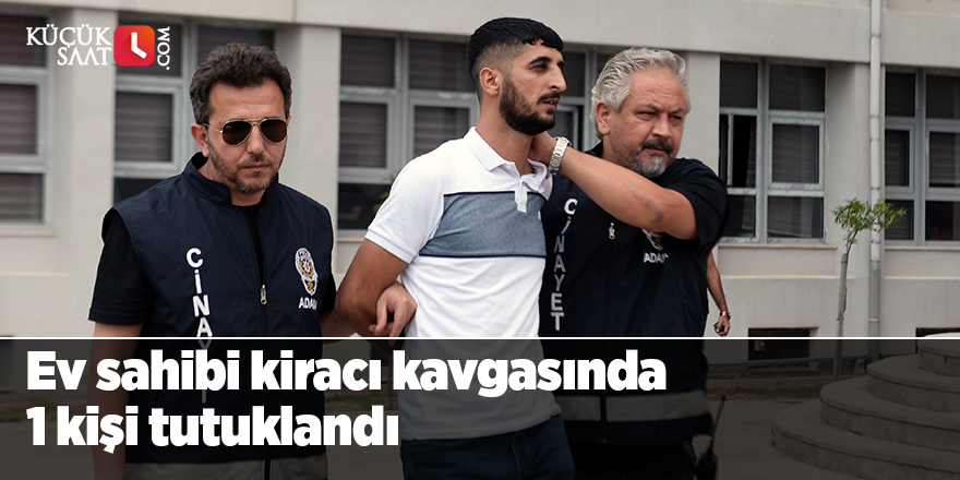 Ev sahibi kiracı kavgasında 1 kişi tutuklandı