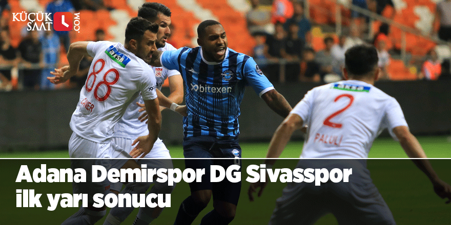 Adana Demirspor DG Sivasspor ilk yarı sonucu
