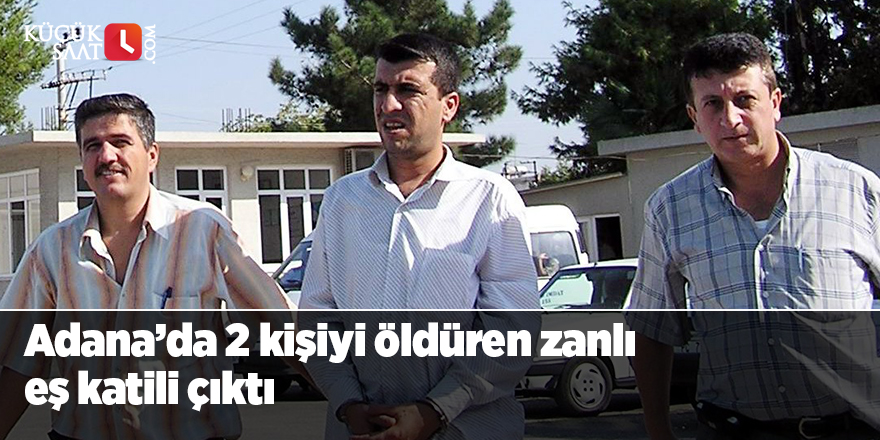 Adana’da 2 kişiyi öldüren zanlı eş katili çıktı
