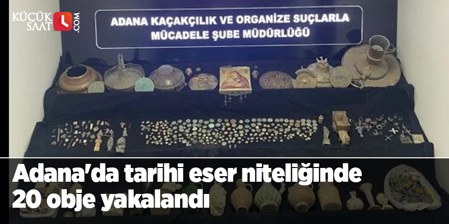 Adana'da tarihi eser niteliğinde 20 obje yakalandı
