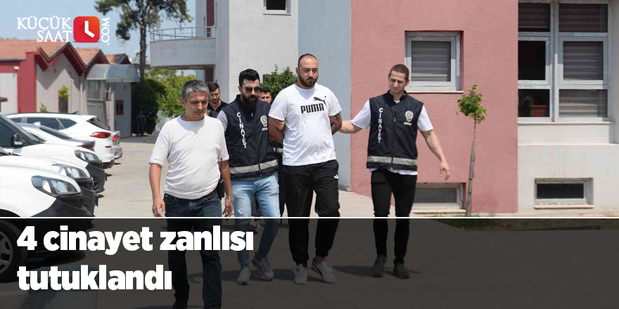4 cinayet zanlısı tutuklandı