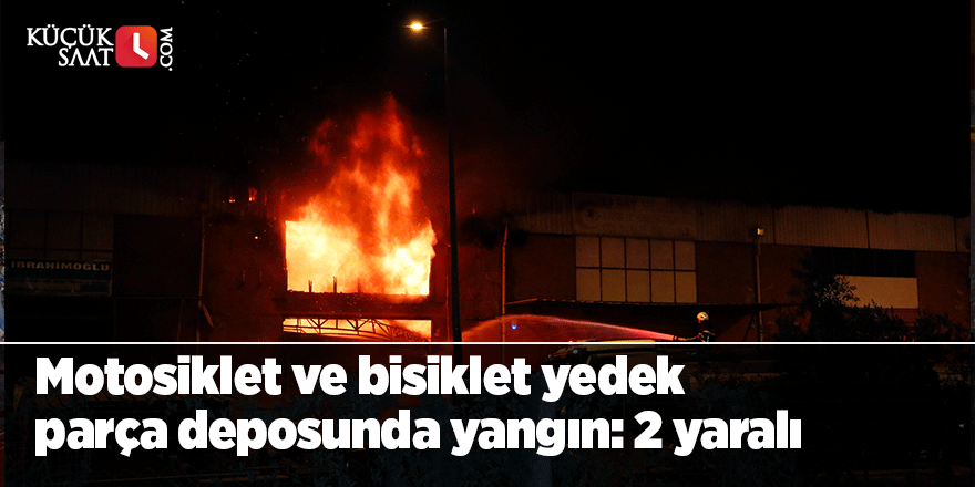 Motosiklet ve bisiklet yedek parça deposunda yangın: 2 yaralı