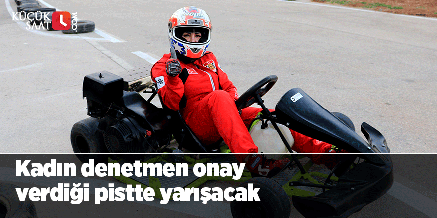Kadın denetmen onay verdiği pistte yarışacak