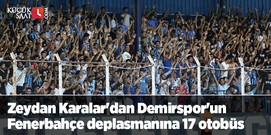 Zeydan Karalar'dan Adana Demirspor'un Fenerbahçe deplasmanına 17 otobüs