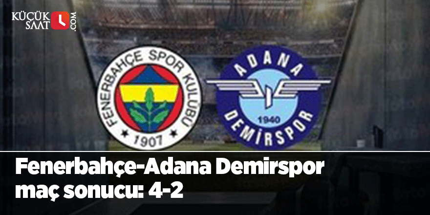 Fenerbahçe-Adana Demirspor maç sonucu: 4-2