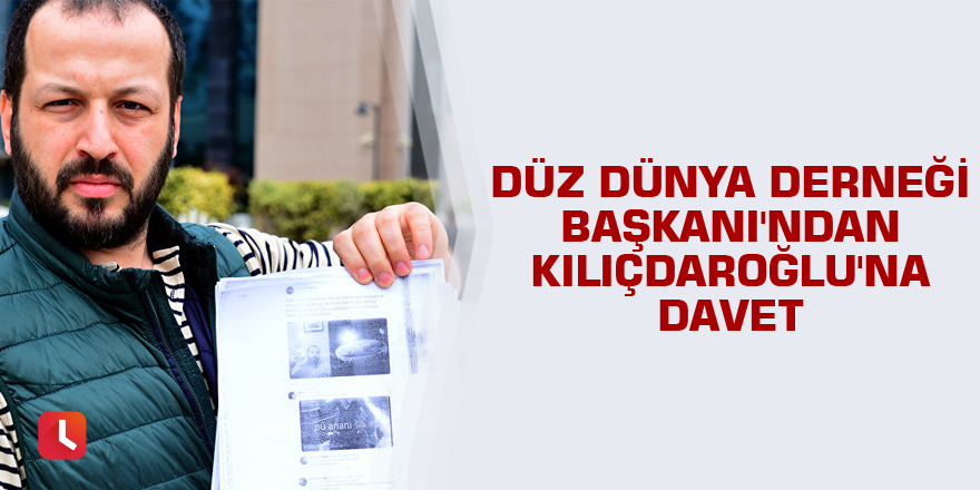 Düz Dünya Derneği Başkanı'ndan Kılıçdaroğlu'na davet