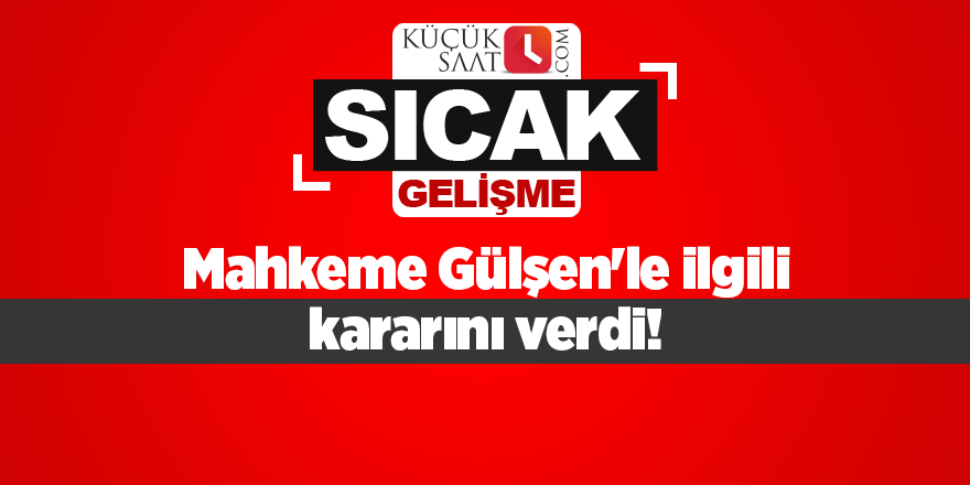 Mahkeme Gülşen'le ilgili kararını verdi!