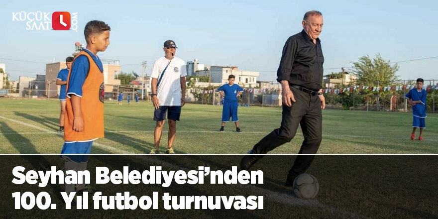 Seyhan Belediyesi’nden 100. Yıl futbol turnuvası