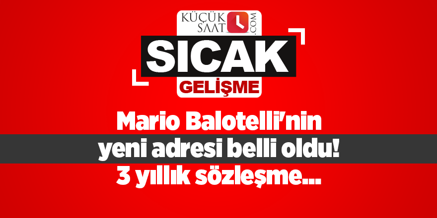 Mario Balotelli'nin yeni adresi belli oldu! 3 yıllık sözleşme...