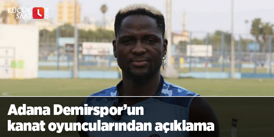 Adana Demirspor’un kanat oyuncularından açıklama