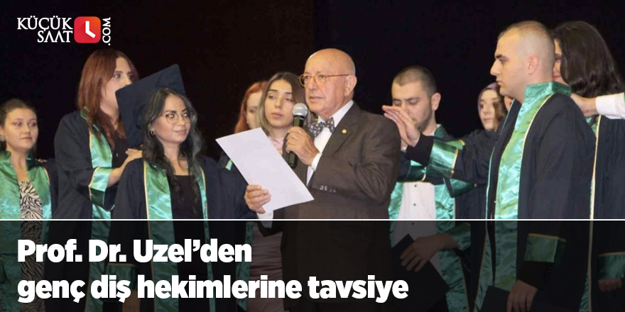 Prof. Dr. Uzel’den genç diş hekimlerine tavsiye