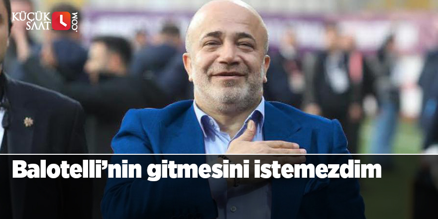 Balotelli’nin gitmesini istemezdim