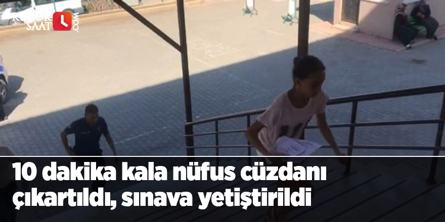10 dakika kala nüfus cüzdanı çıkartıldı, sınava yetiştirildi