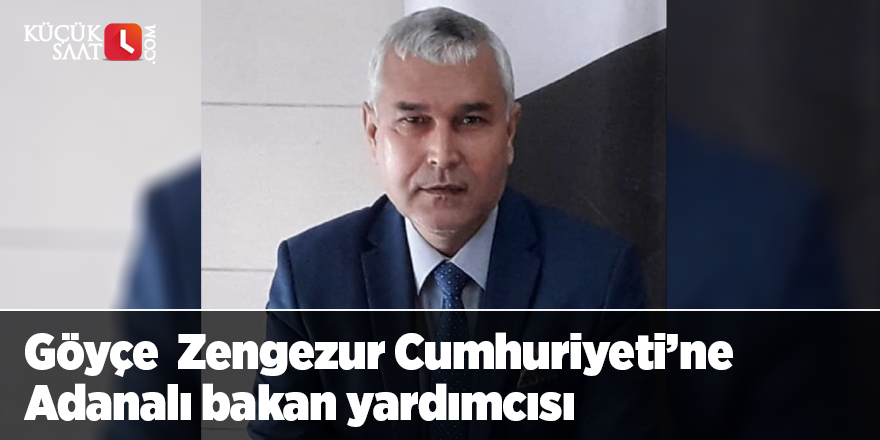 Göyçe Zengezur Cumhuriyeti’ne Adanalı bakan yardımcısı
