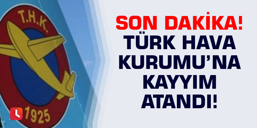 Türk Hava Kurumu'na kayyım atandı