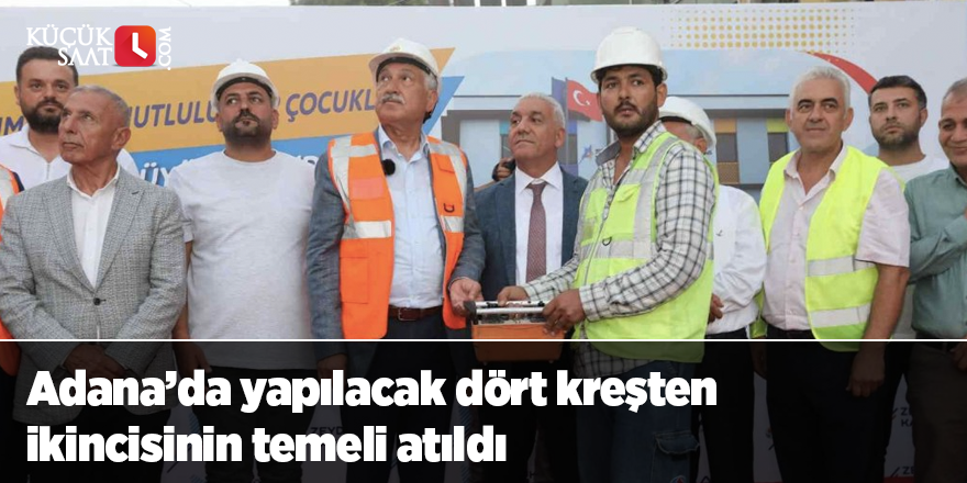 Adana’da yapılacak dört kreşten ikincisinin temeli atıldı