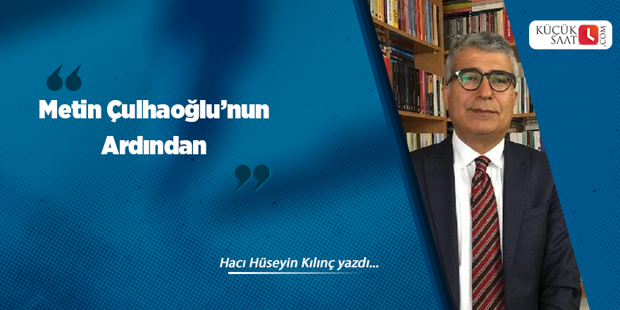 Metin Çulhaoğlu’nun Ardından (2)