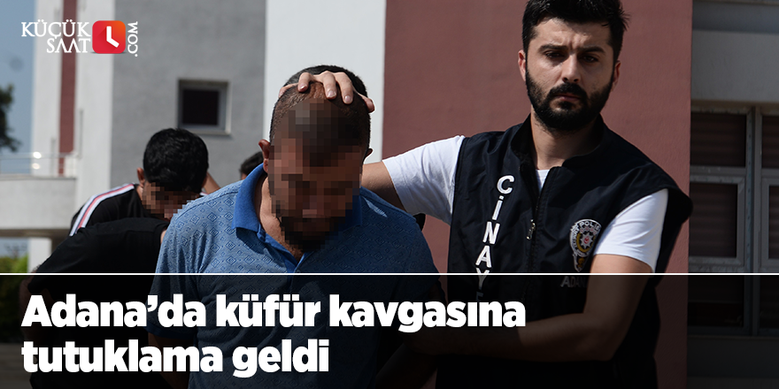 Adana’da küfür kavgasına tutuklama geldi
