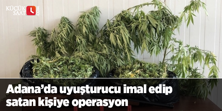 Adana’da uyuşturucu imal edip satan kişiye operasyon