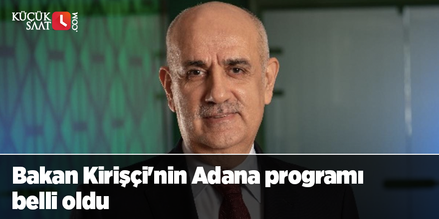 Bakan Kirişçi'nin Adana programı belli oldu