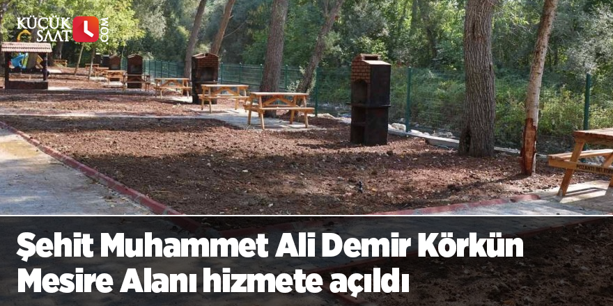 Şehit Muhammet Ali Demir Körkün Mesire Alanı hizmete açıldı