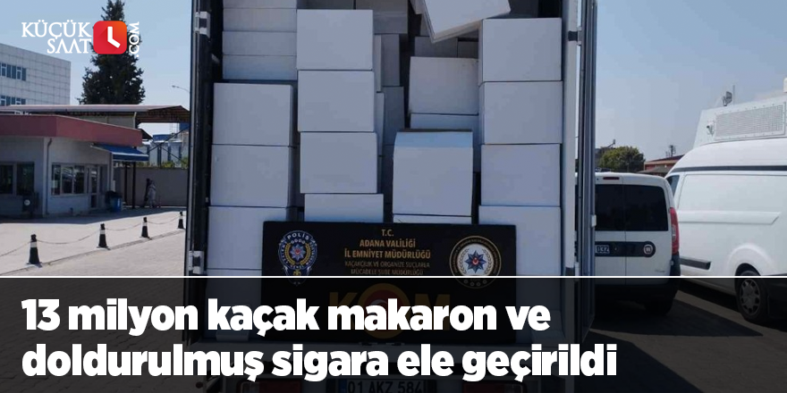 13 milyon kaçak makaron ve doldurulmuş sigara ele geçirildi