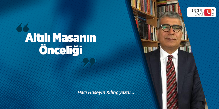 Altılı Masanın Önceliği