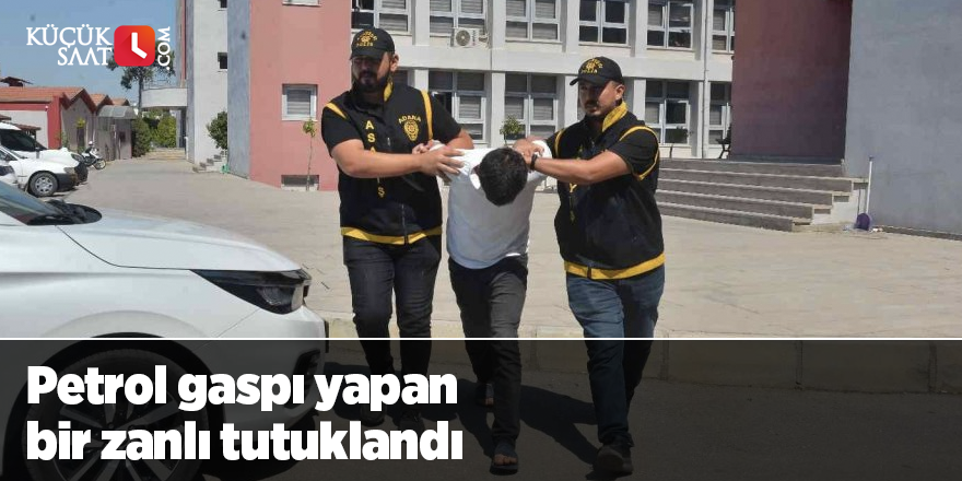 Petrol gaspı yapan bir zanlı tutuklandı