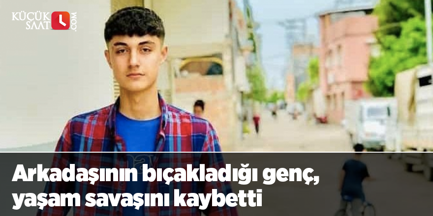 Arkadaşının bıçakladığı genç, yaşam savaşını kaybetti