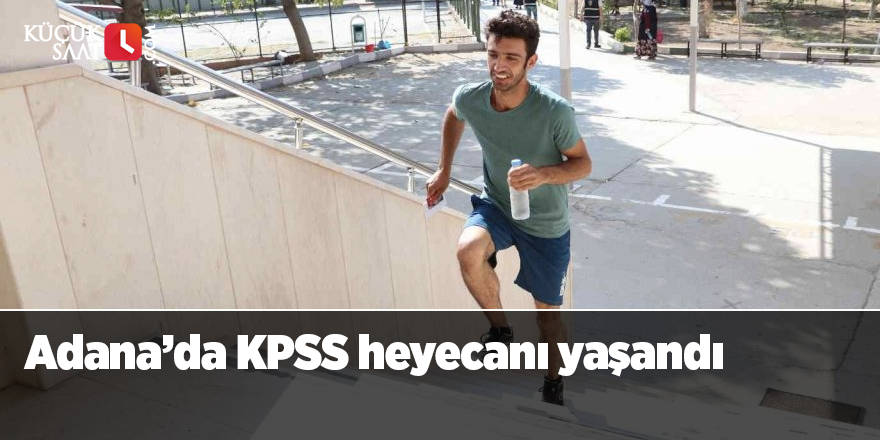 Adana’da KPSS heyecanı yaşandı
