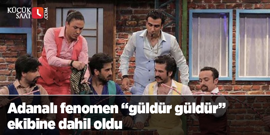 Adanalı fenomen “güldür güldür” ekibine dahil oldu