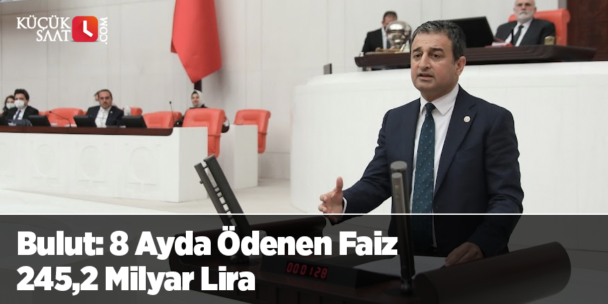 Bulut: 8 Ayda Ödenen Faiz 245,2 Milyar Lira