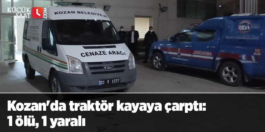 Kozan'da traktör kayaya çarptı: 1 ölü, 1 yaralı