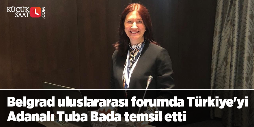 Belgrad uluslararası forumda Türkiye'yi Adanalı Tuba Bada temsil etti