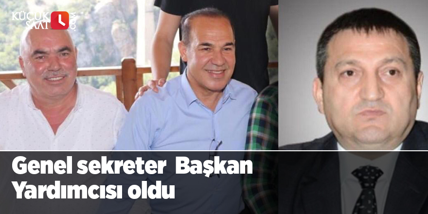 Genel sekreter  Başkan Yardımcısı oldu