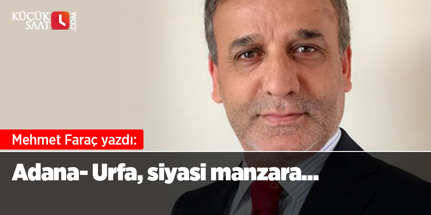 Adana- Urfa, siyasi manzara...