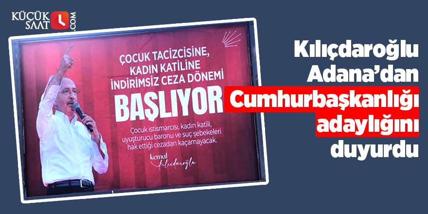 Kılıçdaroğlu Adana’dan Cumhurbaşkanlığı adaylığını duyurdu
