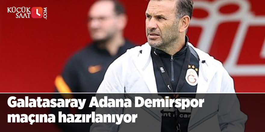 Galatasaray Adana Demirspor maçına hazırlanıyor