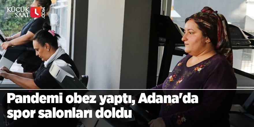 Pandemi obez yaptı, Adana'da spor salonları doldu