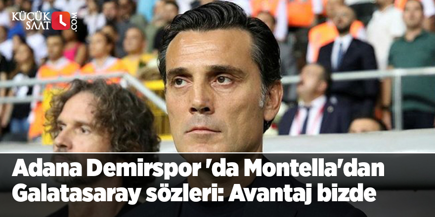 Adana Demirspor 'da Montella'dan Galatasaray sözleri: Avantaj bizde