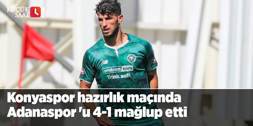 Konyaspor hazırlık maçında Adanaspor 'u 4-1 mağlup etti