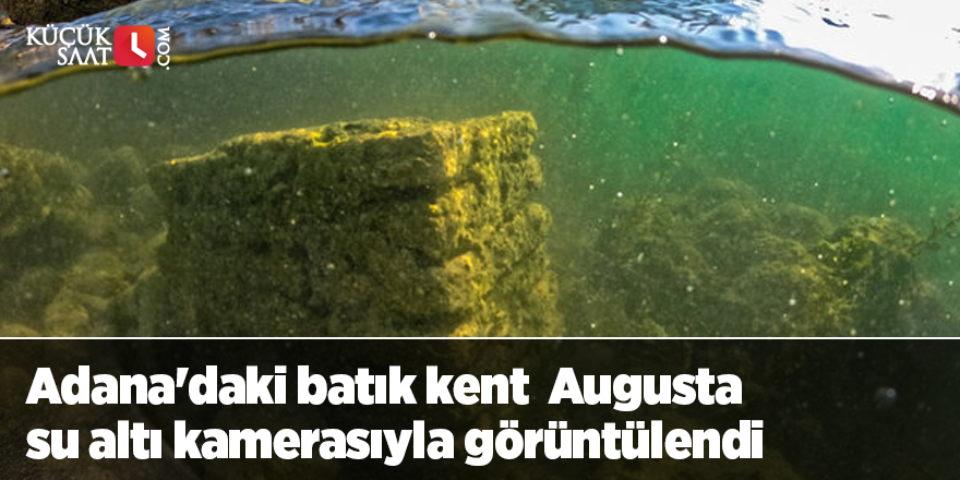 Adana'daki batık kent Augusta su altı kamerasıyla görüntülendi