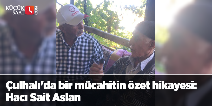 Çulhalı'da bir mücahitin özet hikayesi: Hacı Sait Aslan