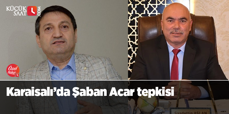 Karaisalı’da Şaban Acar tepkisi