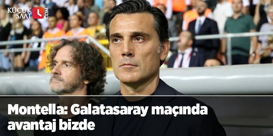Montella: Galatasaray maçında avantaj bizde